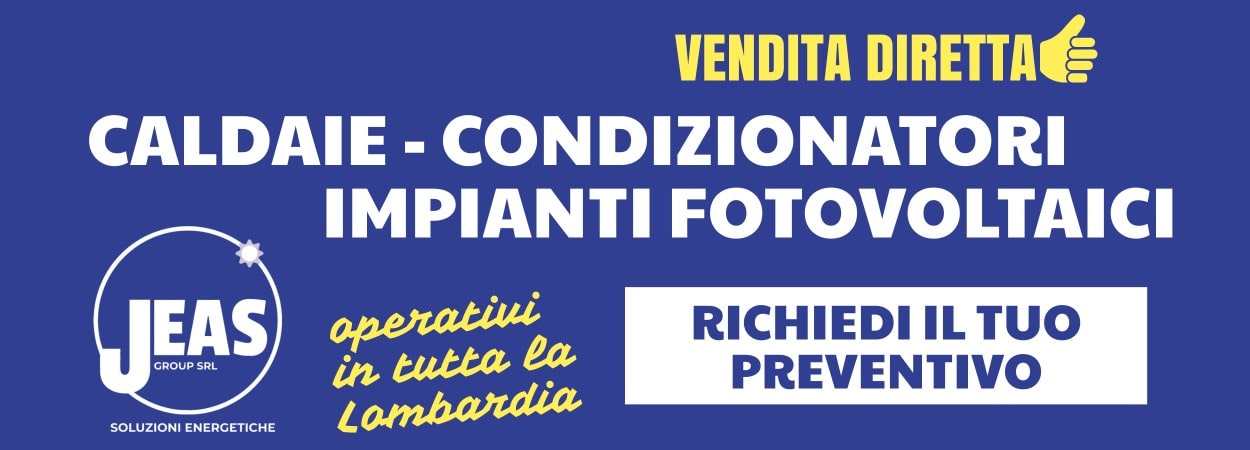 VENDITA diretta caldaie condizionatori impianti fotovoltaici in Lombardia Jeas Group